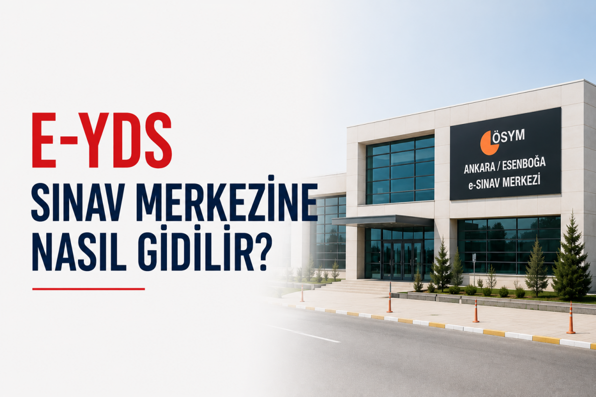 Ankara e-YDS Sınav Merkezine Nasıl Gidilir?